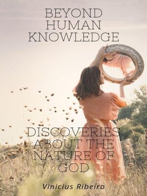 cover image of Beyond Human Knowledge  Discoveries about the Nature of God